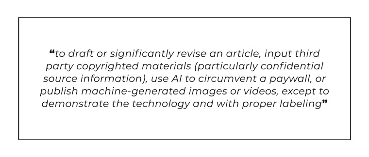 The New York Times has been explicit about how editorial staff should not use Artificial Intelligence in its work.
