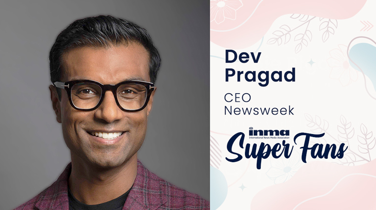 As CEO of Newsweek in New York, New York in the United States, Dev Pragad believes you need to be unafraid of calculated risks: if you fail, learn and move forward quickly. 