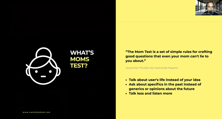 The Mom Test is a method of crafting questions in a way that even you mother could not lie to you about, Naren Katakam, principal product consultant at Thoughtworks, said.