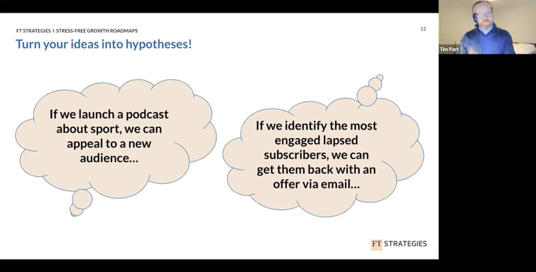 Tim Part, senior manage at FT Strategies, suggested turning ideas into hypotheses to grow audiences.