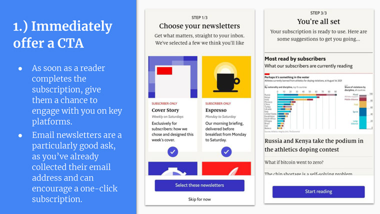 Immediately offer a CTA as soon as a new subscriber is on board.