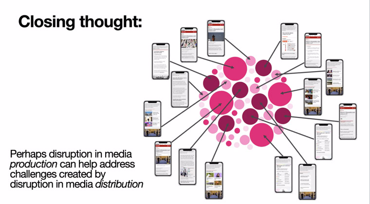Distruption in media distribution can be addressed by some of the new solutions emerging from a disruption in media production.