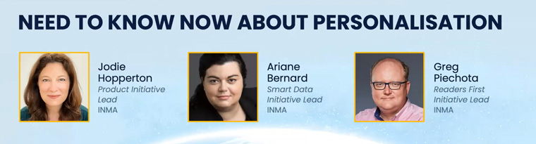 Three of INMA's five initiative leads took a deep dive into the topic of personalisation on the last day of the INMA World Congress.