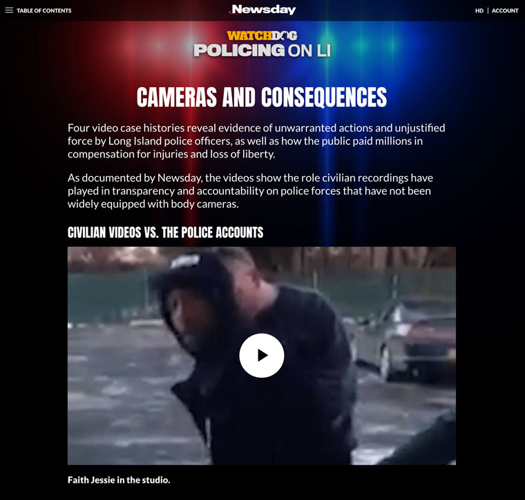 Newsday used compelling videos with strong headlines and visuals to draw audiences into its investigation into police misconduct.