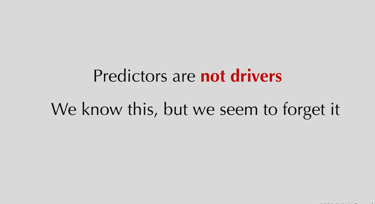 It's important to remember the difference between predictors and drivers. The two are often confused.