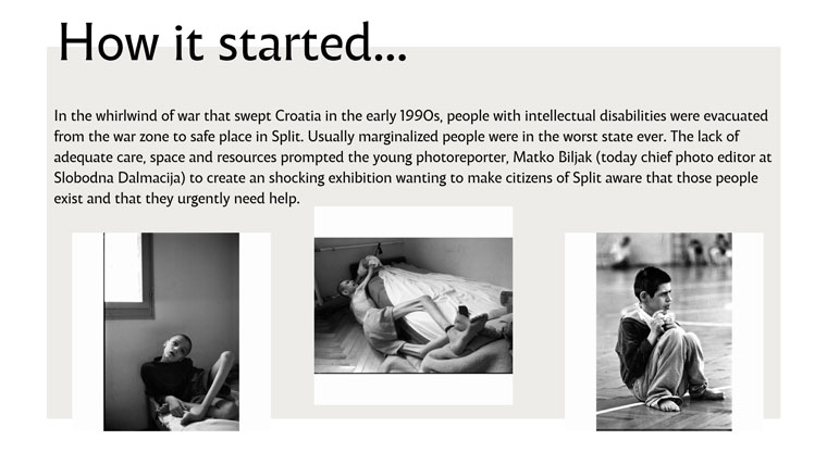 The lack of adequate care, space, and resources prompted the young photo reporter, Matko Biljak (who is now a chief photo editor at Slobodna Dalmacija) to create a shocking exhibition of realistic photographs in hopes of making the citizens of Split more sensible of the existence of these people and the fact that they are in dire need for help.